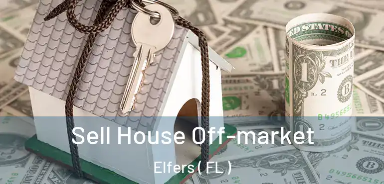  Sell House Off-market Elfers ( FL )