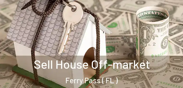  Sell House Off-market Ferry Pass ( FL )