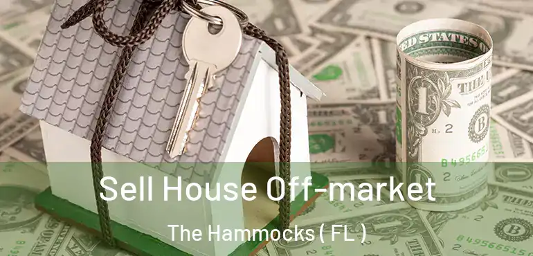  Sell House Off-market The Hammocks ( FL )