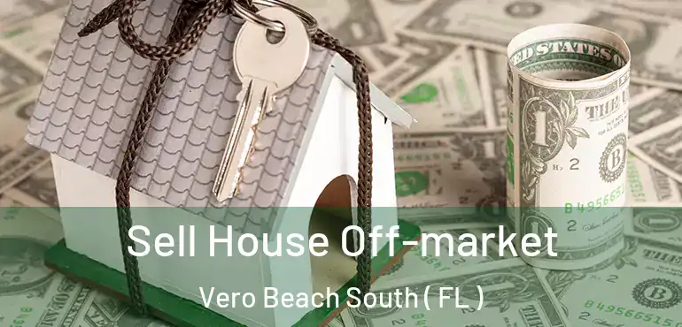  Sell House Off-market Vero Beach South ( FL )