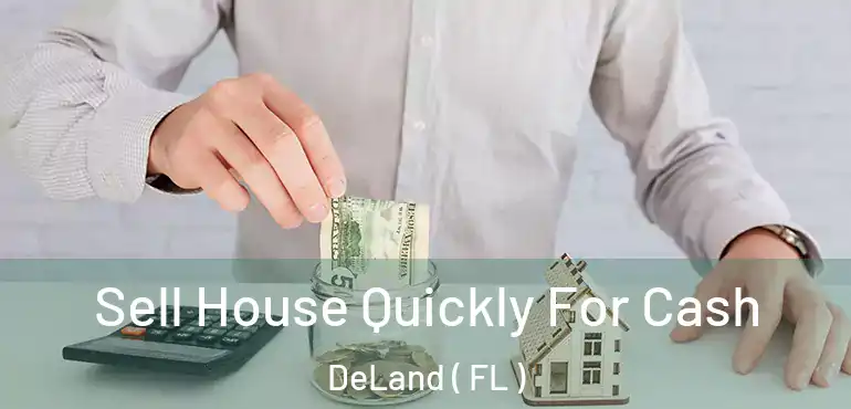  Sell House Quickly For Cash DeLand ( FL )