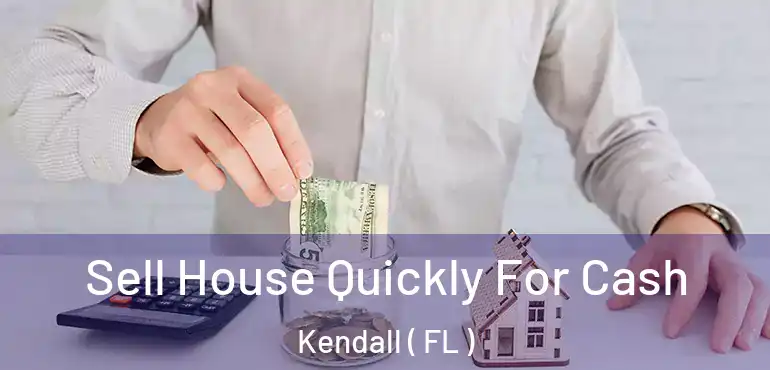  Sell House Quickly For Cash Kendall ( FL )