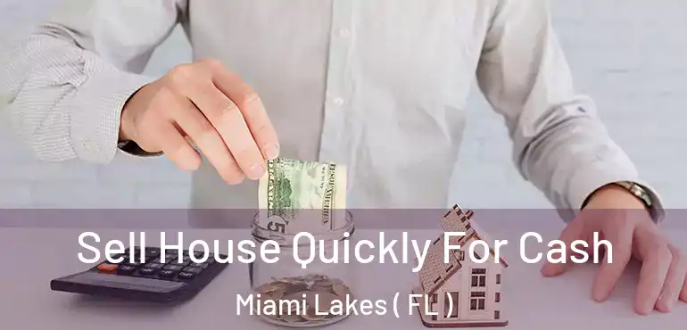  Sell House Quickly For Cash Miami Lakes ( FL )