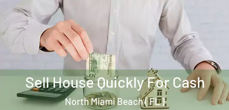  Sell House Quickly For Cash North Miami Beach ( FL )