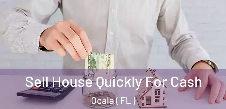  Sell House Quickly For Cash Ocala ( FL )