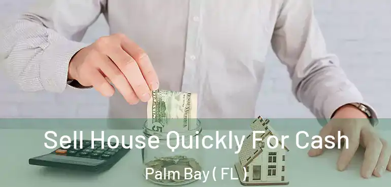  Sell House Quickly For Cash Palm Bay ( FL )