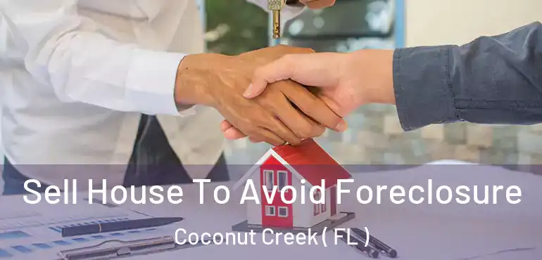  Sell House To Avoid Foreclosure Coconut Creek ( FL )