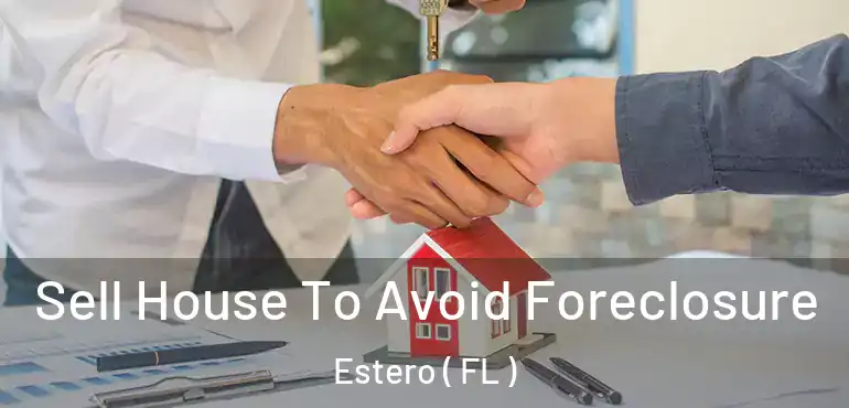  Sell House To Avoid Foreclosure Estero ( FL )