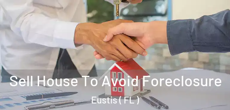  Sell House To Avoid Foreclosure Eustis ( FL )