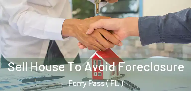  Sell House To Avoid Foreclosure Ferry Pass ( FL )