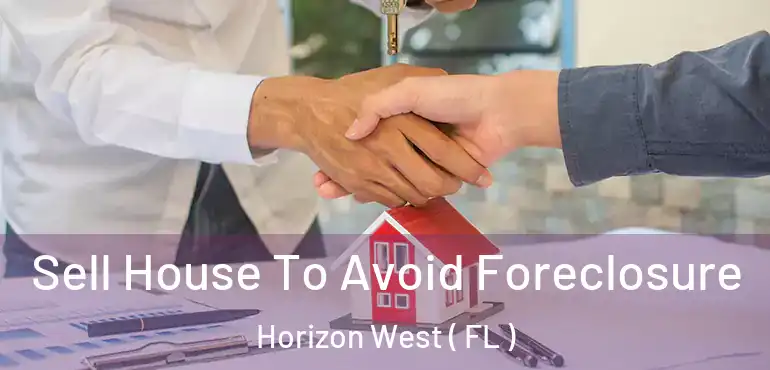  Sell House To Avoid Foreclosure Horizon West ( FL )