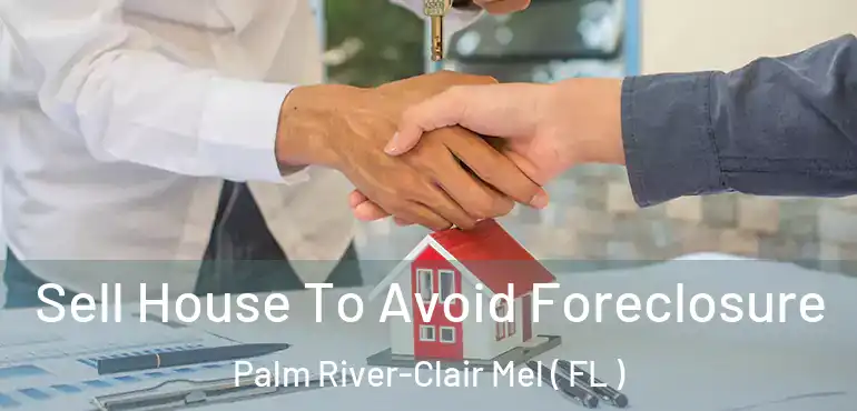  Sell House To Avoid Foreclosure Palm River-Clair Mel ( FL )