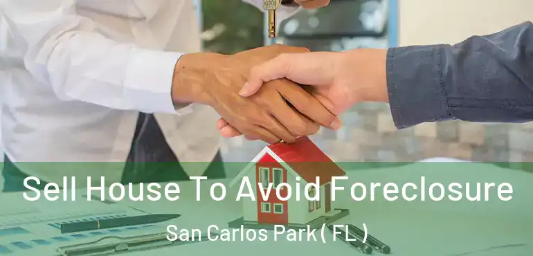  Sell House To Avoid Foreclosure San Carlos Park ( FL )