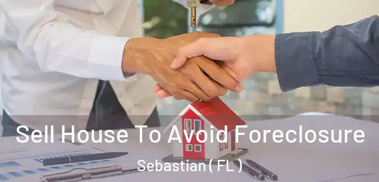  Sell House To Avoid Foreclosure Sebastian ( FL )