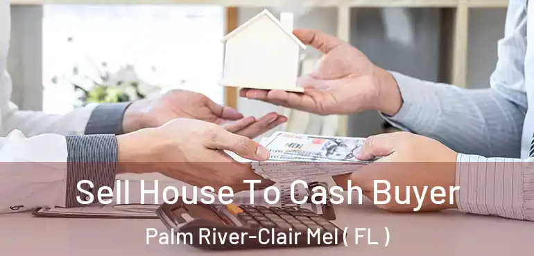  Sell House To Cash Buyer Palm River-Clair Mel ( FL )