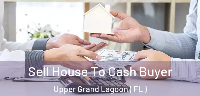  Sell House To Cash Buyer Upper Grand Lagoon ( FL )