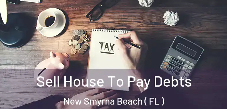  Sell House To Pay Debts New Smyrna Beach ( FL )