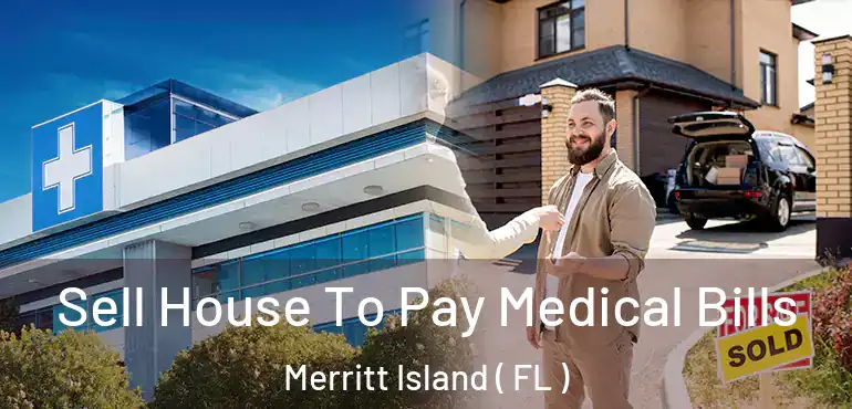 Sell House To Pay Medical Bills Merritt Island ( FL )