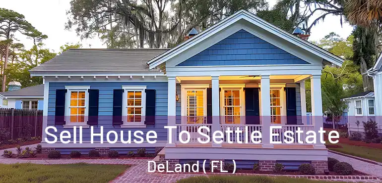  Sell House To Settle Estate DeLand ( FL )
