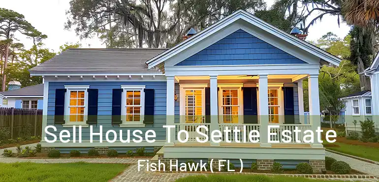  Sell House To Settle Estate Fish Hawk ( FL )