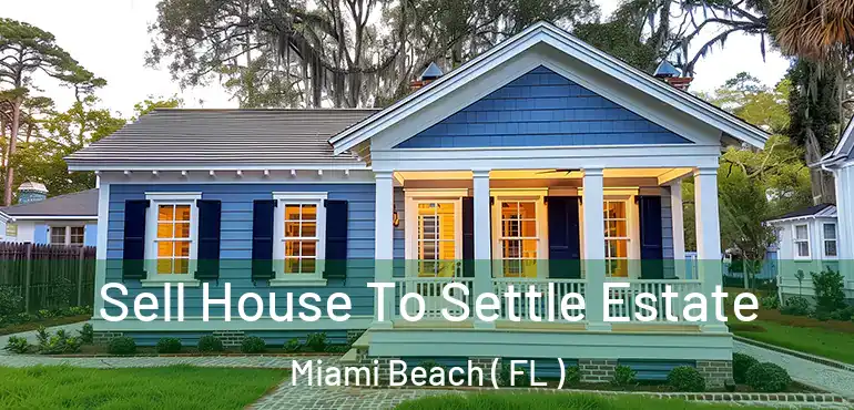 Sell House To Settle Estate Miami Beach ( FL )