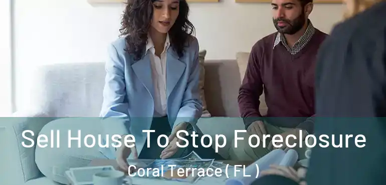  Sell House To Stop Foreclosure Coral Terrace ( FL )