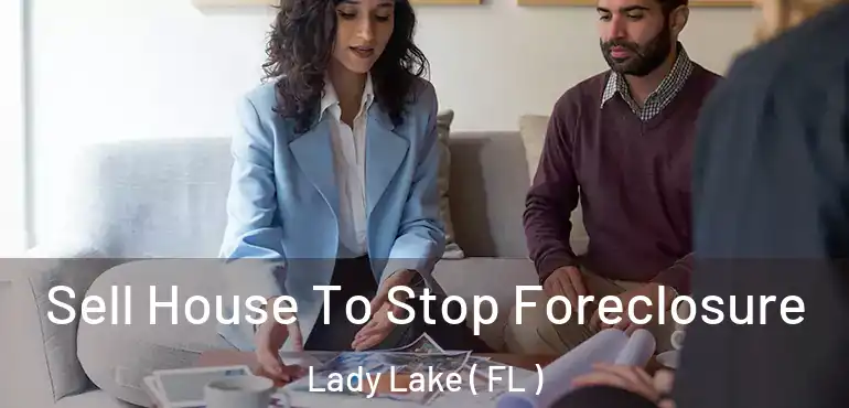  Sell House To Stop Foreclosure Lady Lake ( FL )