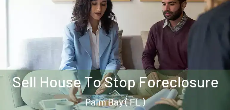  Sell House To Stop Foreclosure Palm Bay ( FL )