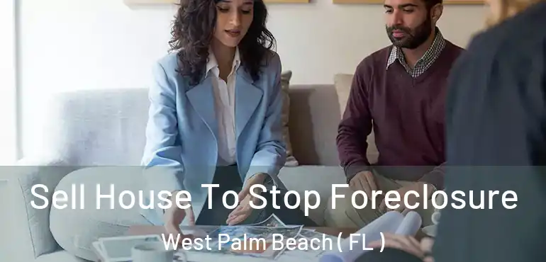  Sell House To Stop Foreclosure West Palm Beach ( FL )