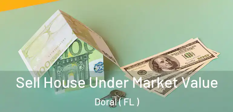  Sell House Under Market Value Doral ( FL )