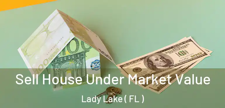  Sell House Under Market Value Lady Lake ( FL )