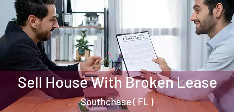  Sell House With Broken Lease Southchase ( FL )