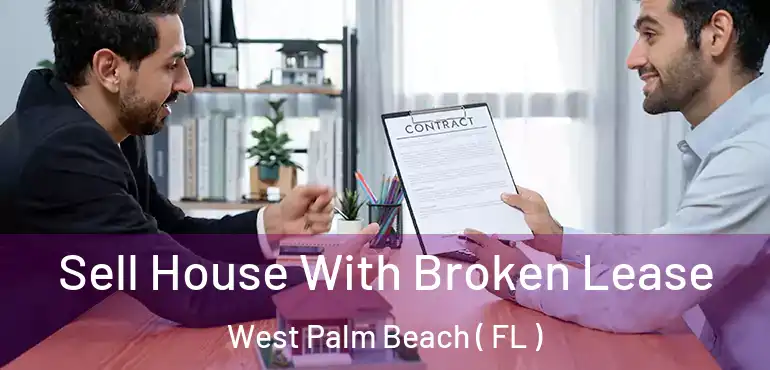  Sell House With Broken Lease West Palm Beach ( FL )
