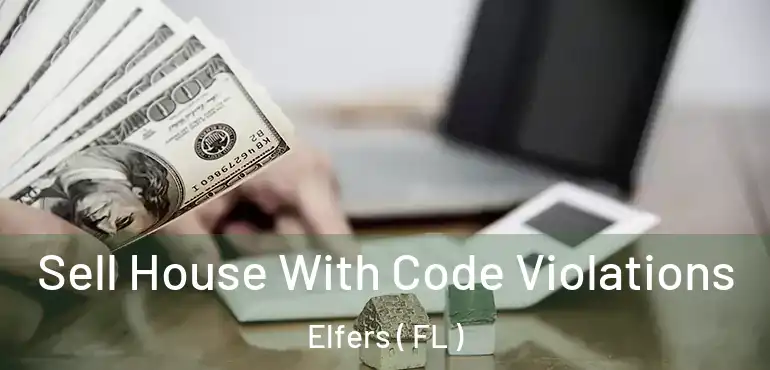  Sell House With Code Violations Elfers ( FL )