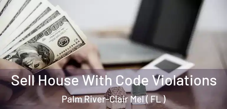  Sell House With Code Violations Palm River-Clair Mel ( FL )