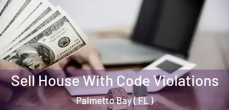  Sell House With Code Violations Palmetto Bay ( FL )