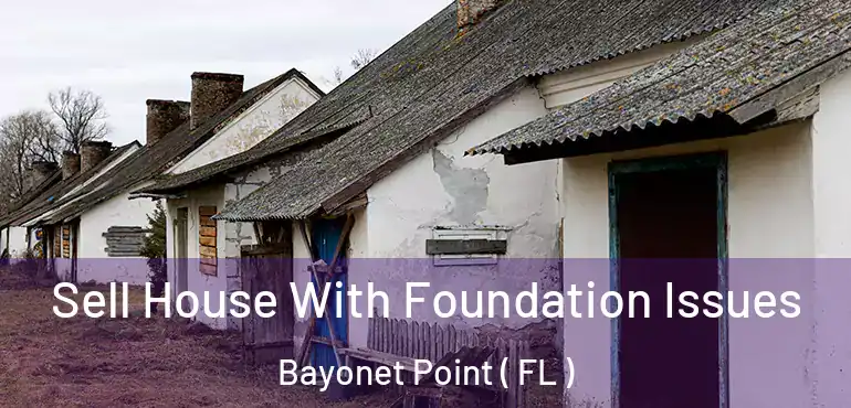  Sell House With Foundation Issues Bayonet Point ( FL )