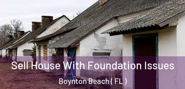  Sell House With Foundation Issues Boynton Beach ( FL )