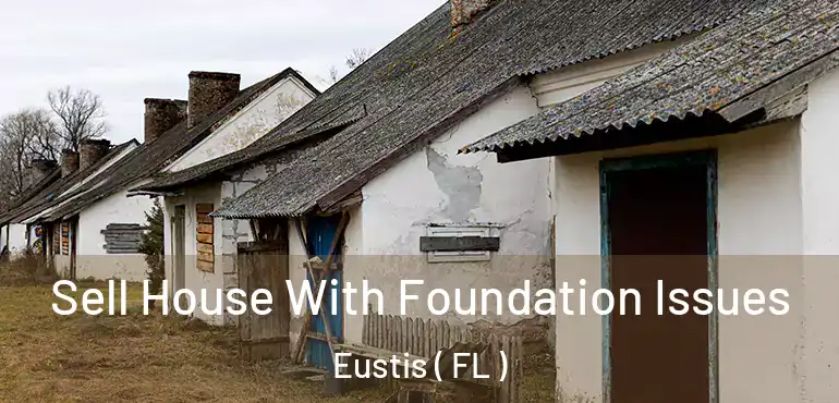  Sell House With Foundation Issues Eustis ( FL )
