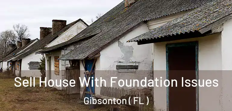 Sell House With Foundation Issues Gibsonton ( FL )