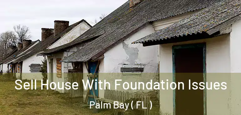  Sell House With Foundation Issues Palm Bay ( FL )