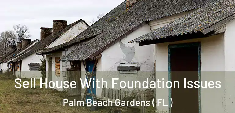  Sell House With Foundation Issues Palm Beach Gardens ( FL )
