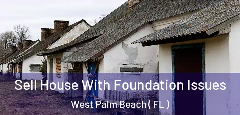  Sell House With Foundation Issues West Palm Beach ( FL )