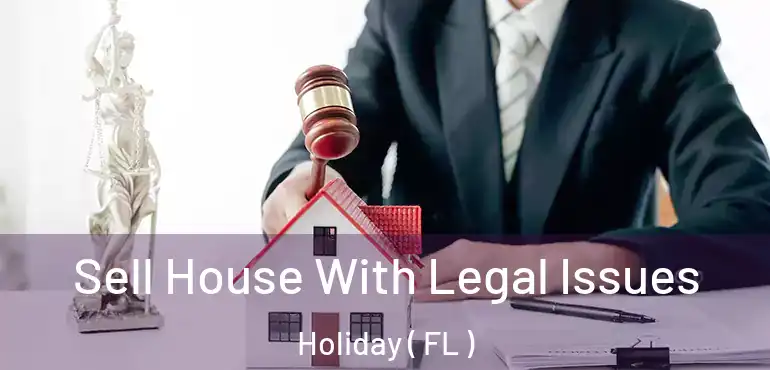 Sell House With Legal Issues Holiday ( FL )