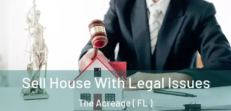  Sell House With Legal Issues The Acreage ( FL )