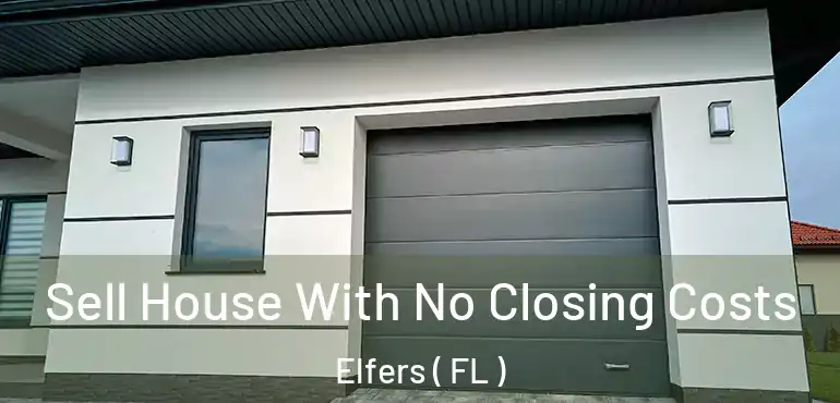  Sell House With No Closing Costs Elfers ( FL )