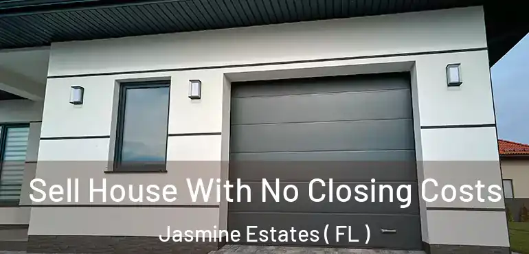  Sell House With No Closing Costs Jasmine Estates ( FL )