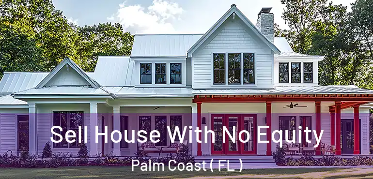  Sell House With No Equity Palm Coast ( FL )