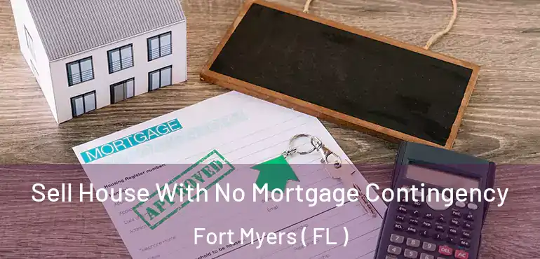  Sell House With No Mortgage Contingency Fort Myers ( FL )