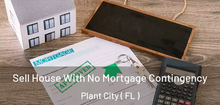  Sell House With No Mortgage Contingency Plant City ( FL )